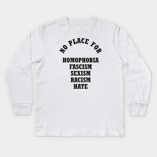 No Place For Homophobia Fascism Sexism Racism Hate Kids Long Sleeve T-Shirt